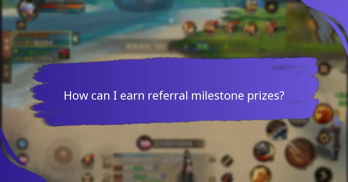 How can I earn referral milestone prizes?