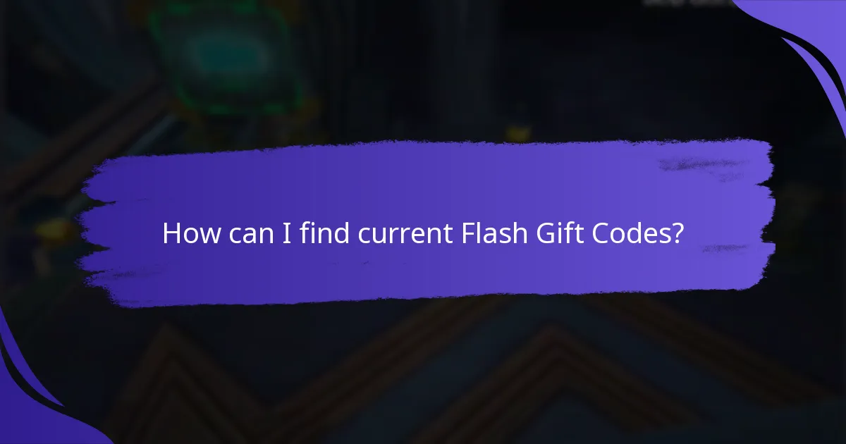 How can I find current Flash Gift Codes?