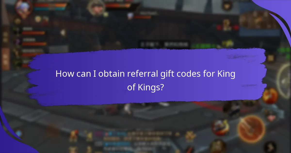 How can I obtain referral gift codes for King of Kings?
