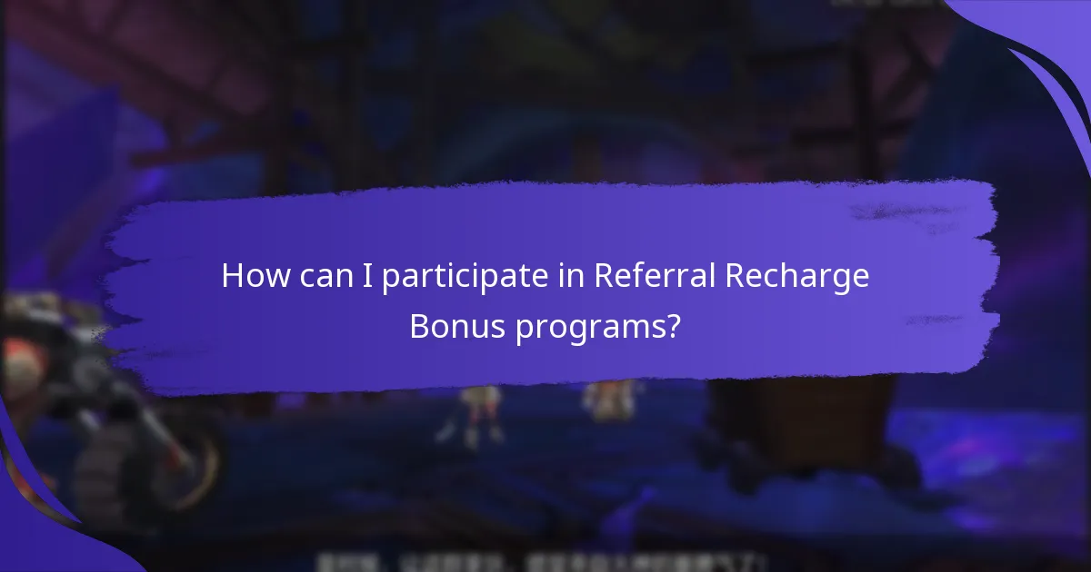 How can I participate in Referral Recharge Bonus programs?