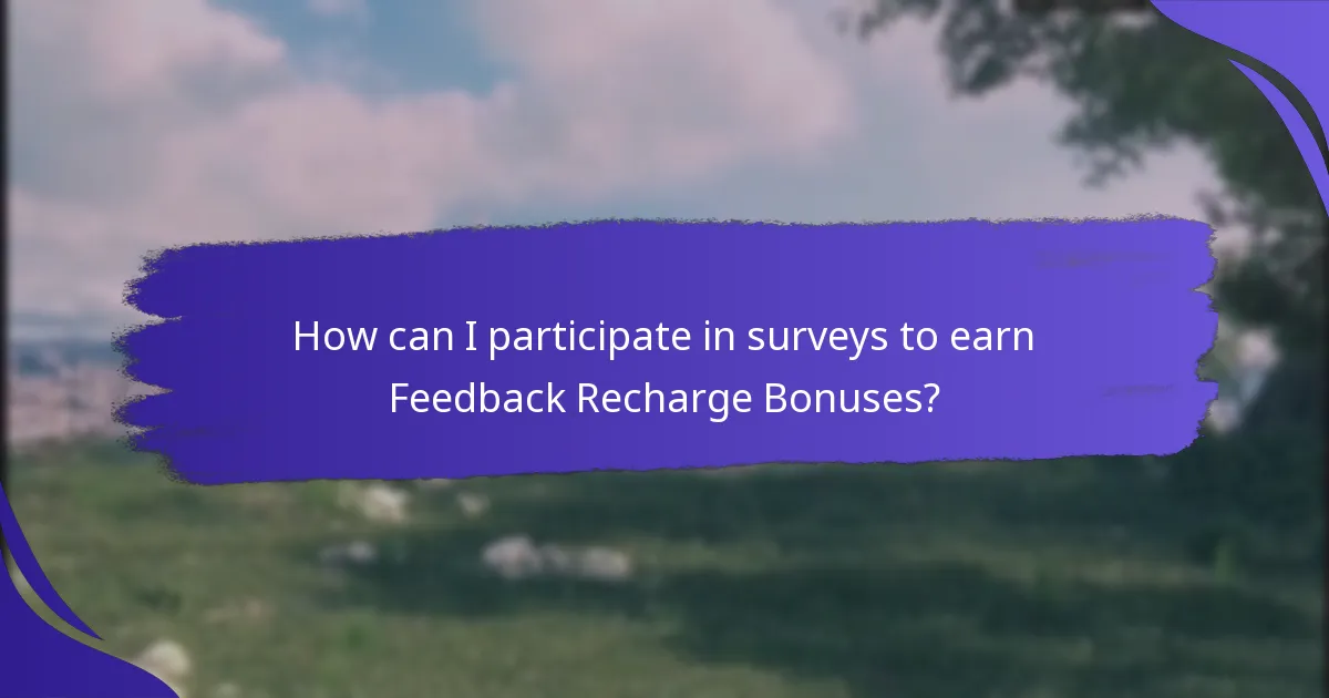 How can I participate in surveys to earn Feedback Recharge Bonuses?