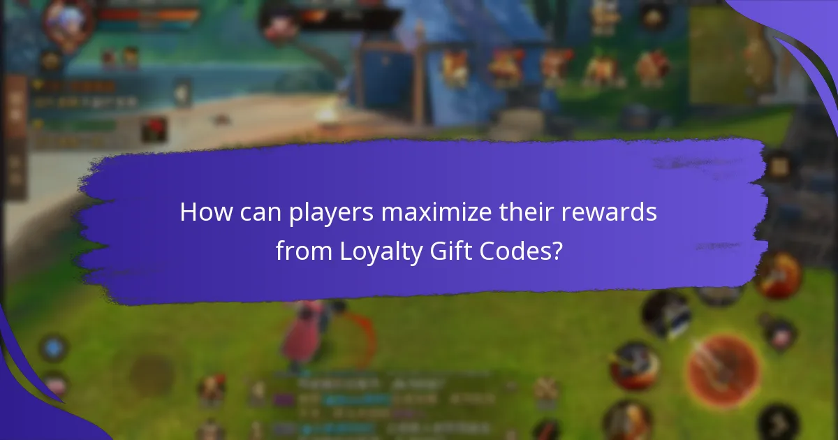 How can players maximize their rewards from Loyalty Gift Codes?