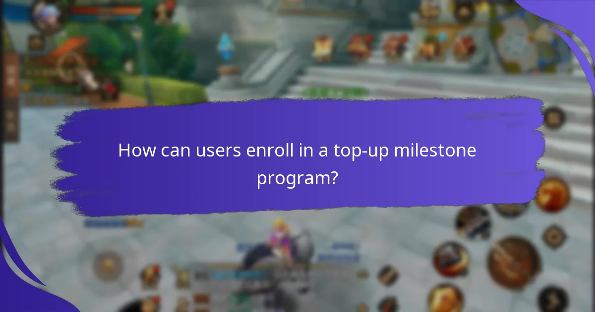How can users enroll in a top-up milestone program?