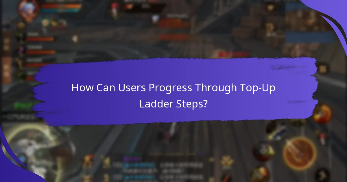 How Can Users Progress Through Top-Up Ladder Steps?