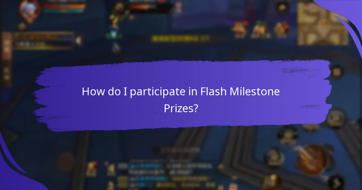 How do I participate in Flash Milestone Prizes?