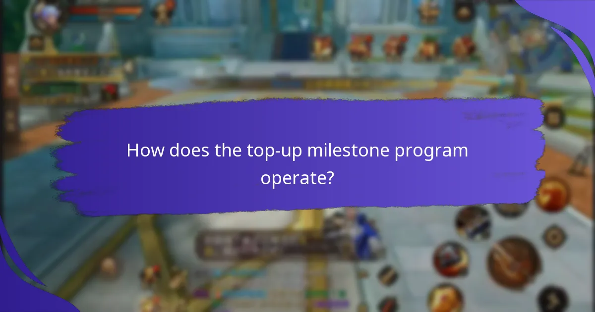 How does the top-up milestone program operate?