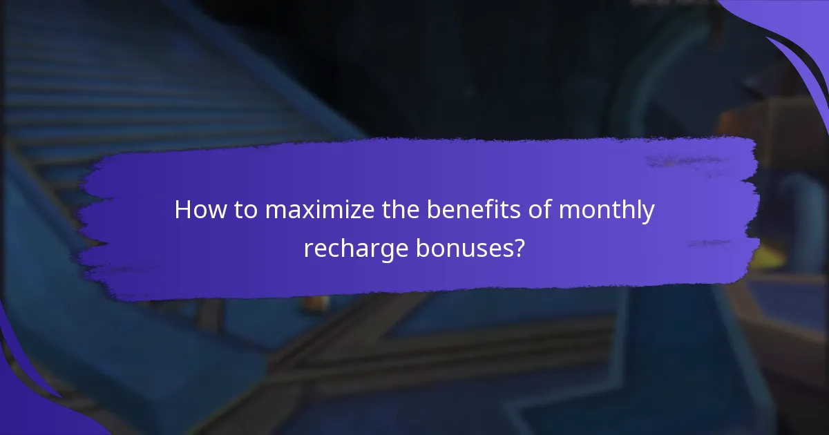 How to maximize the benefits of monthly recharge bonuses?