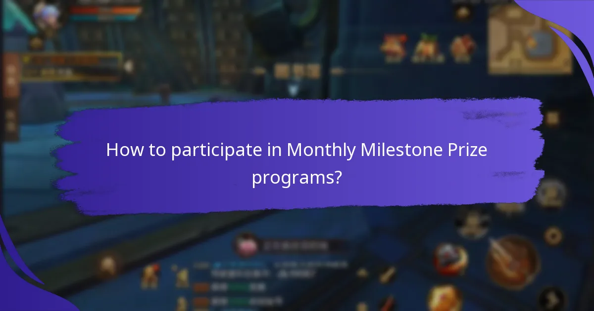 How to participate in Monthly Milestone Prize programs?