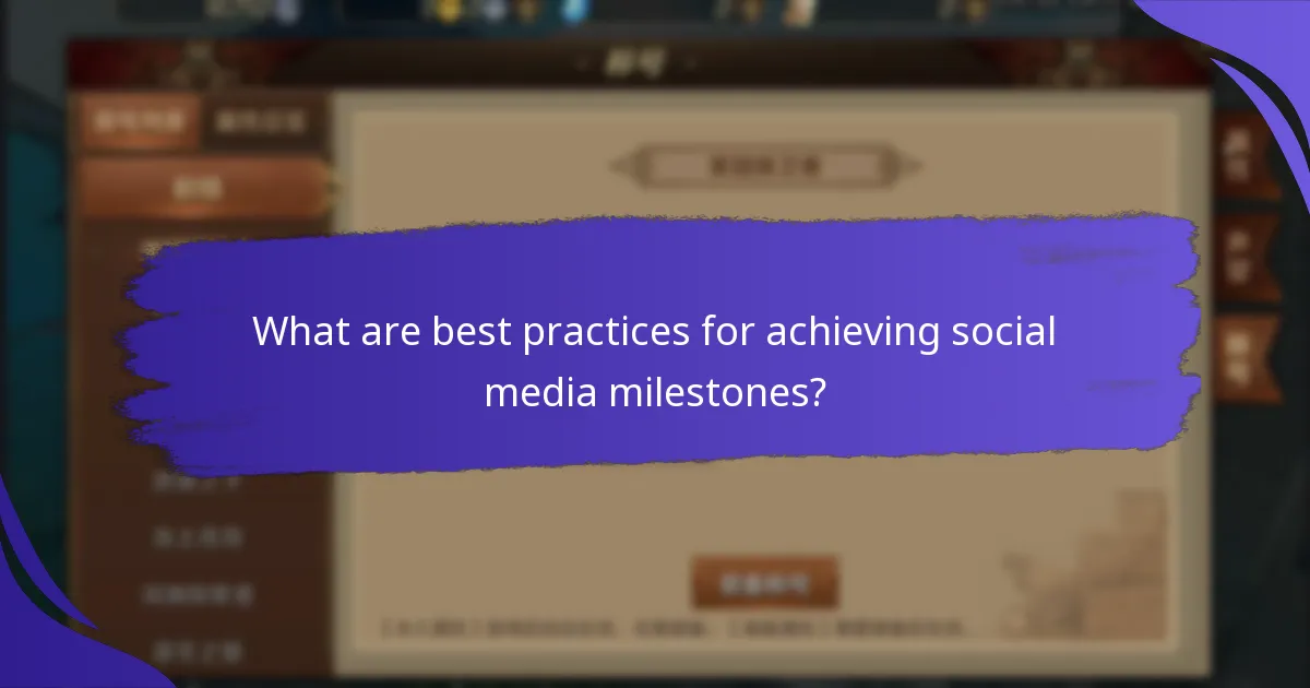 What are best practices for achieving social media milestones?