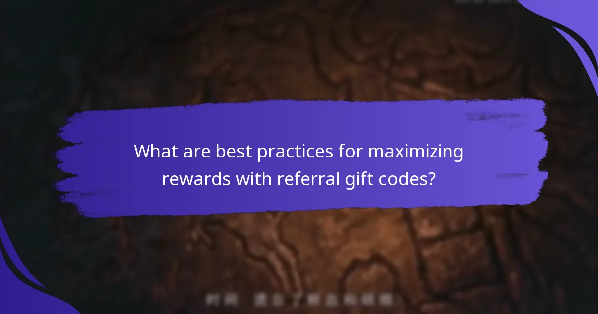 What are best practices for maximizing rewards with referral gift codes?