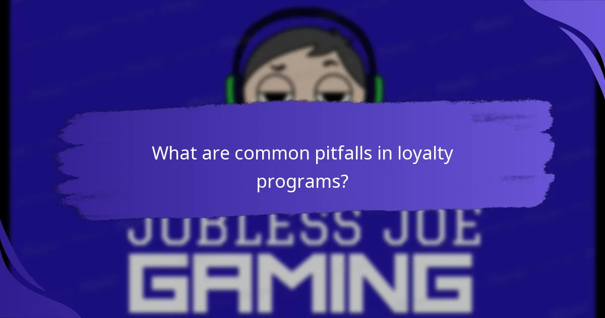 What are common pitfalls in loyalty programs?