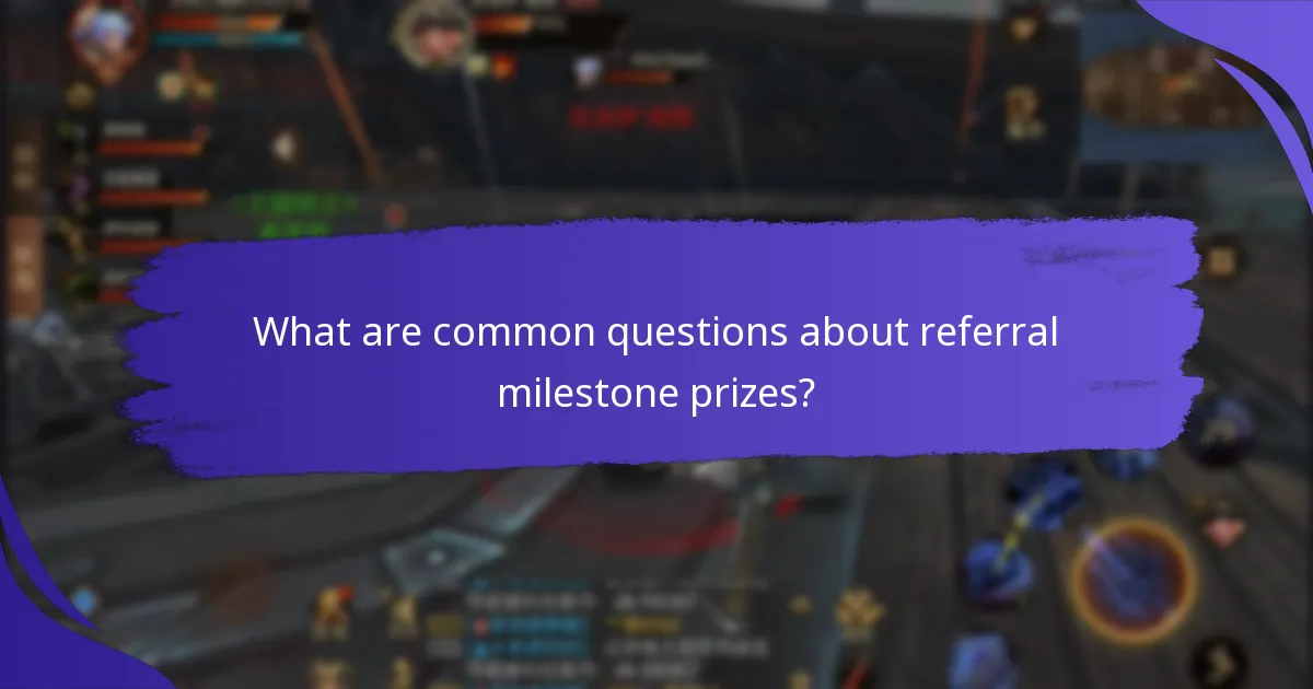 What are common questions about referral milestone prizes?