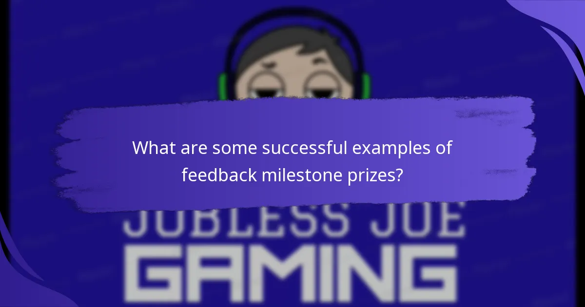 What are some successful examples of feedback milestone prizes?