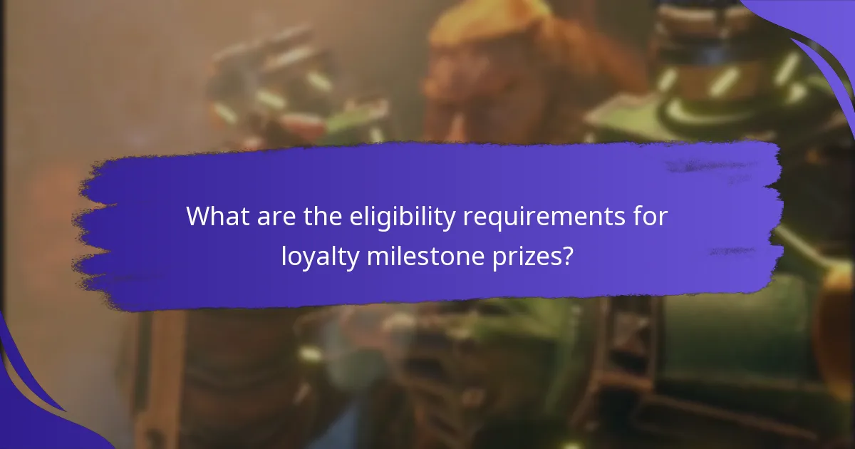 What are the eligibility requirements for loyalty milestone prizes?