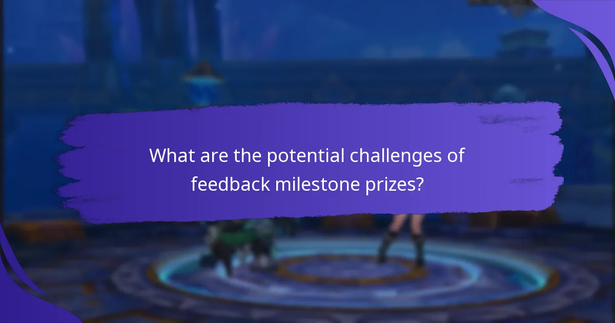 What are the potential challenges of feedback milestone prizes?