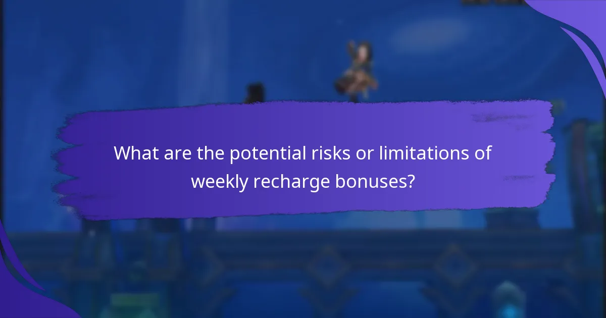 What are the potential risks or limitations of weekly recharge bonuses?