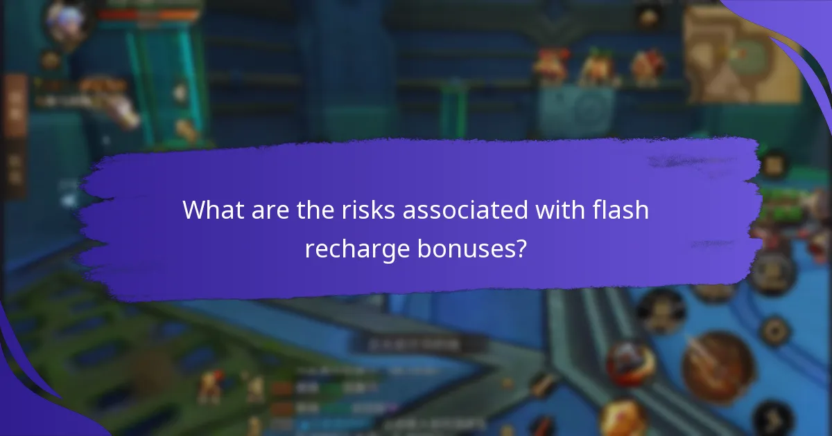 What are the risks associated with flash recharge bonuses?