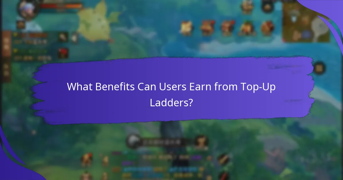What Benefits Can Users Earn from Top-Up Ladders?