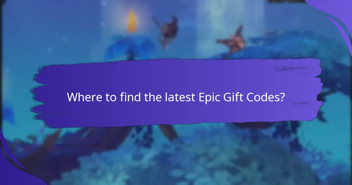 Where to find the latest Epic Gift Codes?