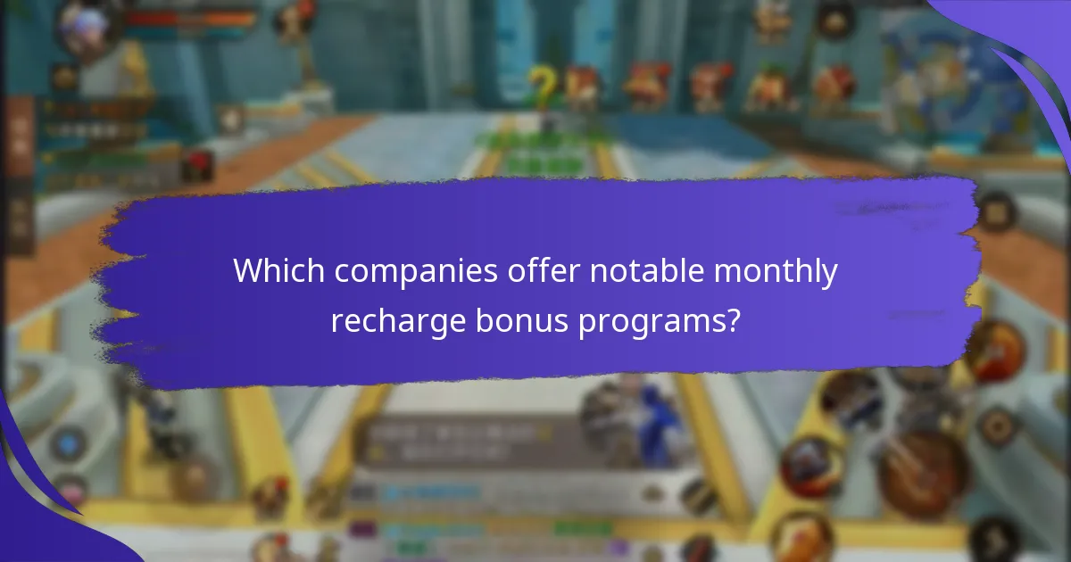 Which companies offer notable monthly recharge bonus programs?