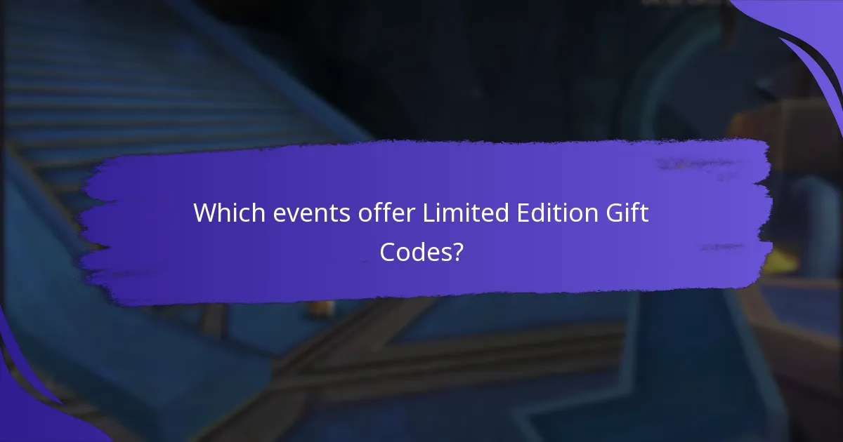 Which events offer Limited Edition Gift Codes?