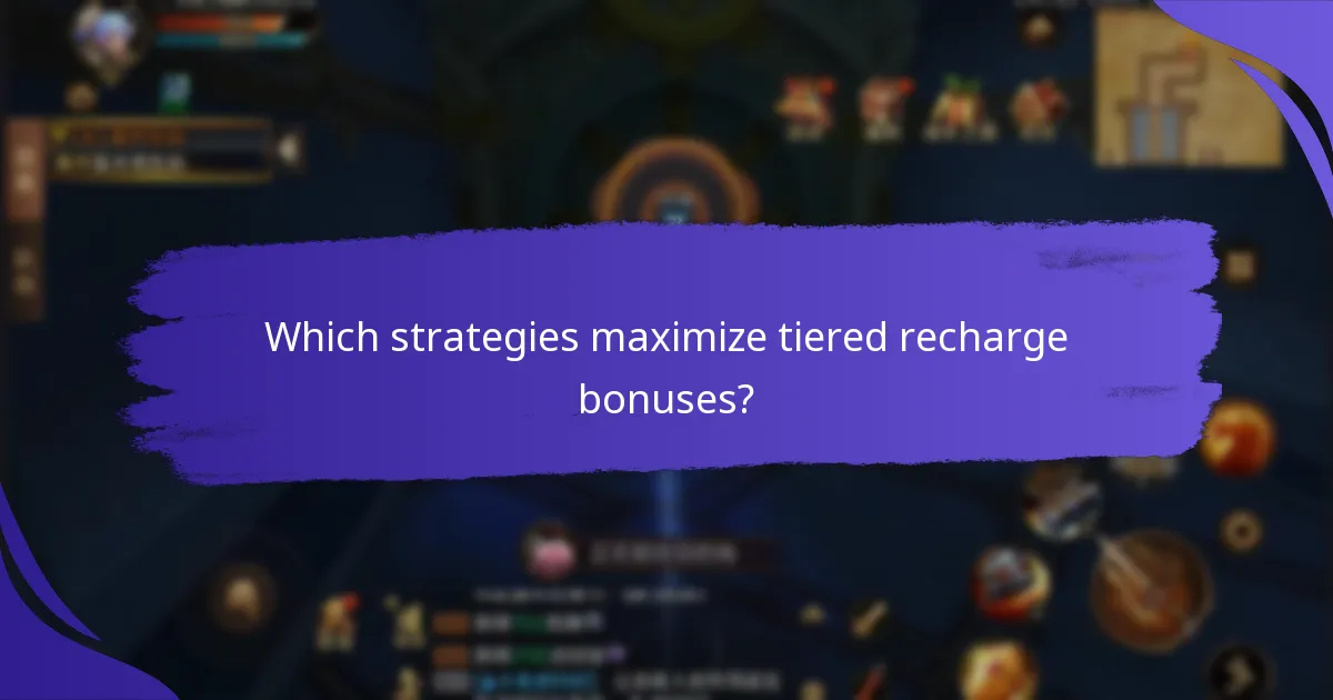 Which strategies maximize tiered recharge bonuses?